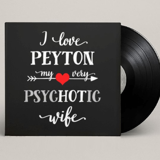 Novelty Custom Vinyl Record Sleeves I Love Peyton My Very Psychotic Wi