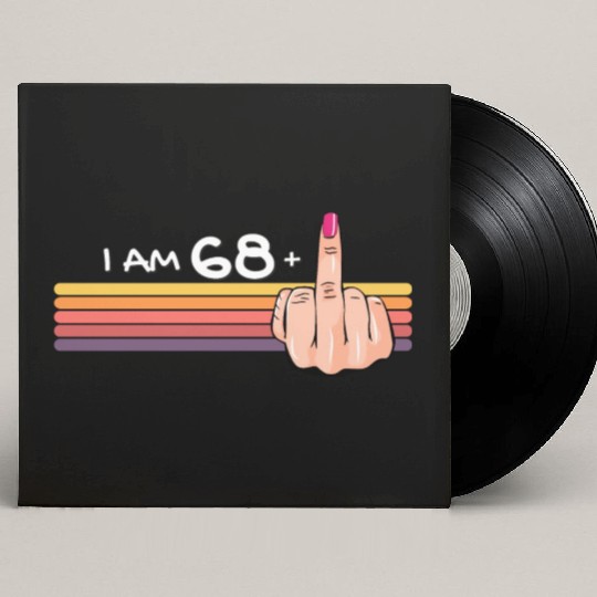 I Am 68 + 1 Middle Finger Custom Vinyl Record Sleeves I Am 68 Plus,