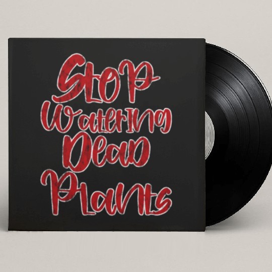 Stop Watering Dead Plants 3 Custom Vinyl Record Sleeves