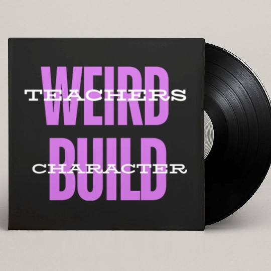 Weird Teachers Build Character-Back To School Custom Vinyl Record Sleeves