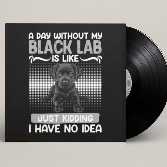 Black Labrador A DAY WITHOUT MY BLACK LAB Custom Vinyl Record Sleeves