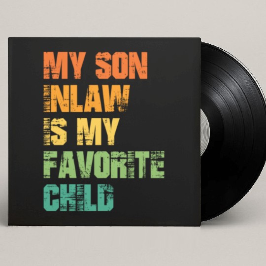 My Son In Law Is My Favorite Child Custom Vinyl Record Sleeves