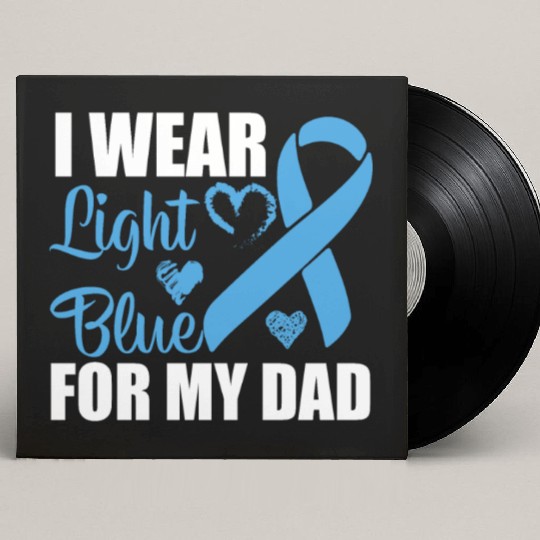 I wear Light Blue for my dad Prostate cancer Custom Vinyl Record Sleeves