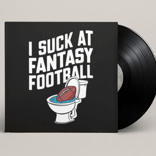 FUNNY I SUCK AT FANTASY FOOTBALL TOILET LAST PLACE Custom Vinyl Record Sleeves