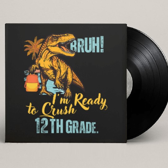 Bruh I m Ready To Crush 12th Grade Dinosaur Back T Custom Vinyl Record Sleeves