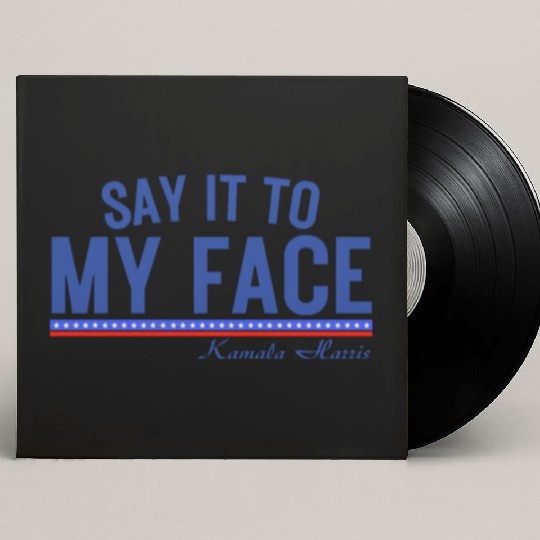 Kamala Harris Say it to my face Custom Vinyl Record Sleeves