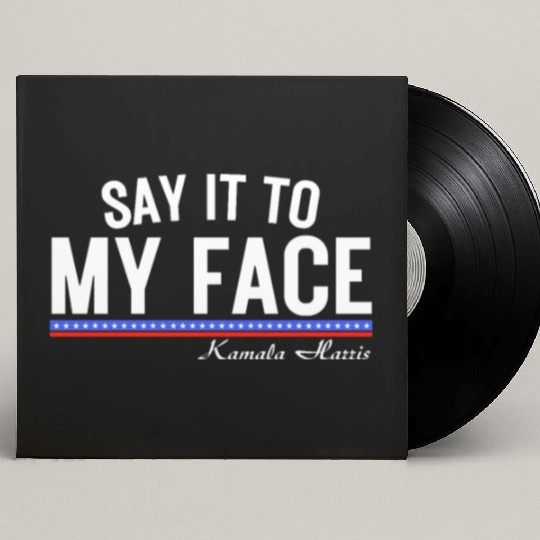 Kamala Harris Say It To my Face Custom Vinyl Record Sleeves