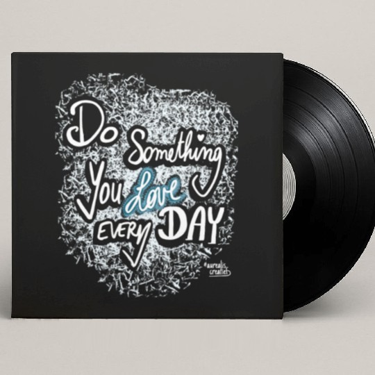 Do Something You LOVE Every Day Custom Vinyl Record Sleeves