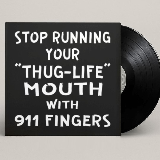 Stop Running Your Thug-Life Mouth With 911 Fingers Custom Vinyl Record Sleeves
