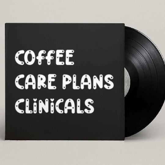 Coffee Care Plans Clinicals - Funny Nurse Custom Vinyl Record Sleeves