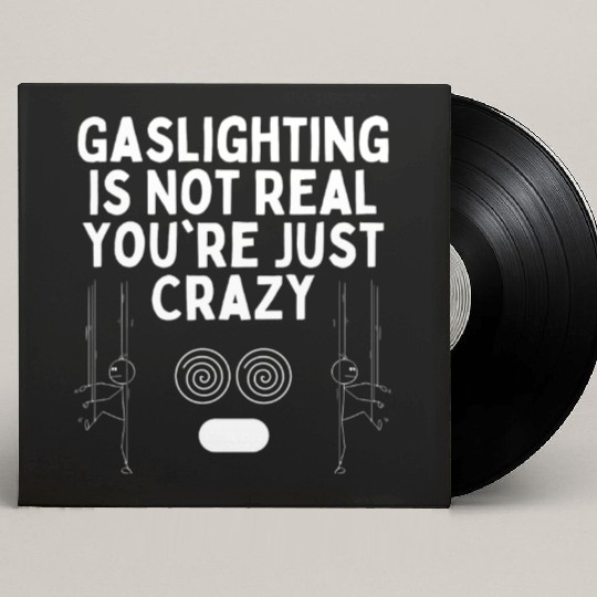 Gaslighting Is Not Real You re Just Crazy Custom Vinyl Record Sleeves