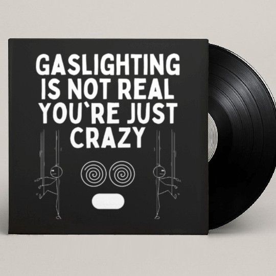 Gaslighting Is Not Real You re Just Crazy Custom Vinyl Record Sleeves