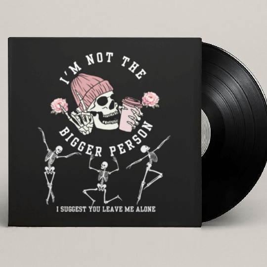 I'm Not The Bigger Person Dancing Skeleton Hallowe Custom Vinyl Record Sleeves