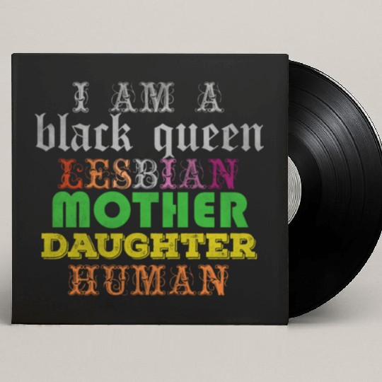 I am a black queen lesbian mother daughter human Custom Vinyl Record Sleeves