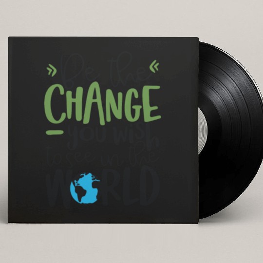 Be The Change You Wish To See In The World Custom Vinyl Record Sleeves