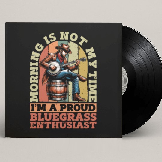 Bluegrass Music Morning Is Not My Time Musician Custom Vinyl Record Sleeves