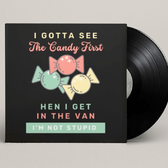 I Gotta See The Candy First I m Not Stupid Custom Vinyl Record Sleeves