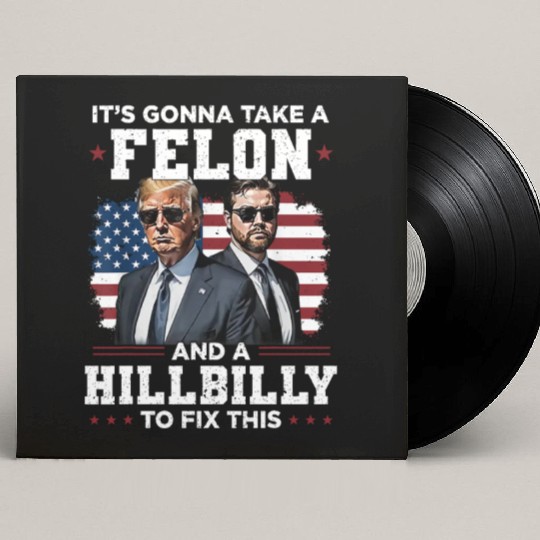 Trump Vance It's Gonna Take A Felon A Hillbilly Custom Vinyl Record Sleeves