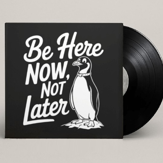 Be Here Now Not Later Mindfulness Penguin Custom Vinyl Record Sleeves