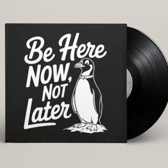 Be Here Now Not Later Mindfulness Penguin Custom Vinyl Record Sleeves