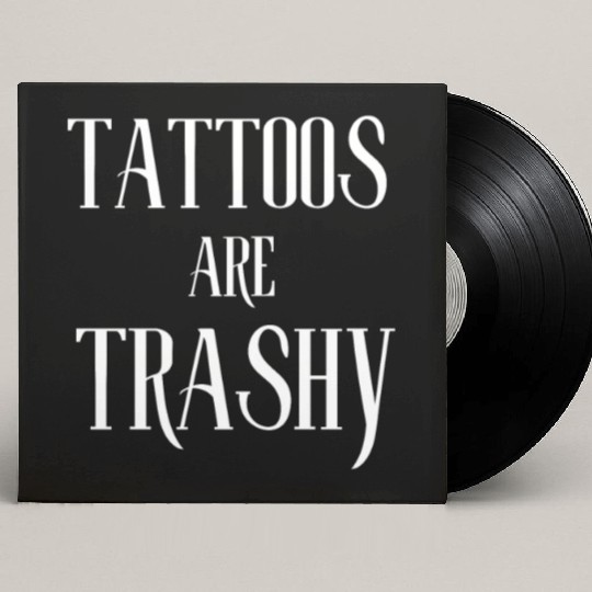 I LOVE TATTOOS ARE TRASHY FUNNY JOKE TATTOO MEME Custom Vinyl Record Sleeves