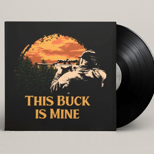 This Buck is Mine Hunting Deer Hunter Elk Wild Ani Custom Vinyl Record Sleeves