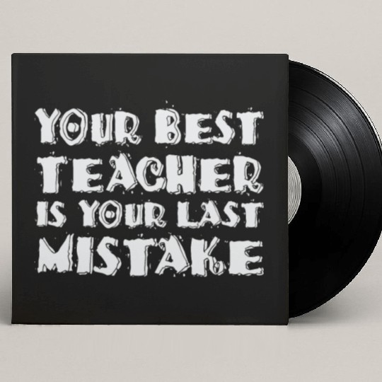 Your Best Teacher Is Your Last Mistake Funny Humor Custom Vinyl Record Sleeves
