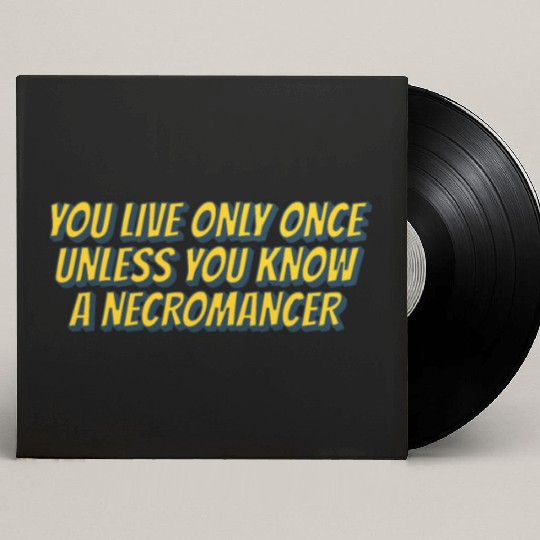 You live only once, unless you know a necromancer Custom Vinyl Record Sleeves