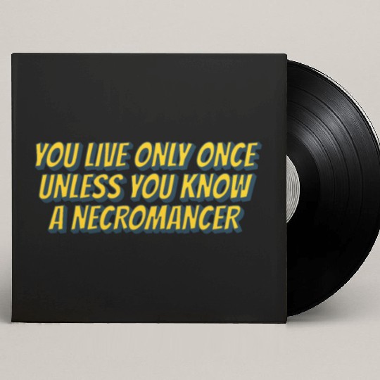 You live only once, unless you know a necromancer Custom Vinyl Record Sleeves