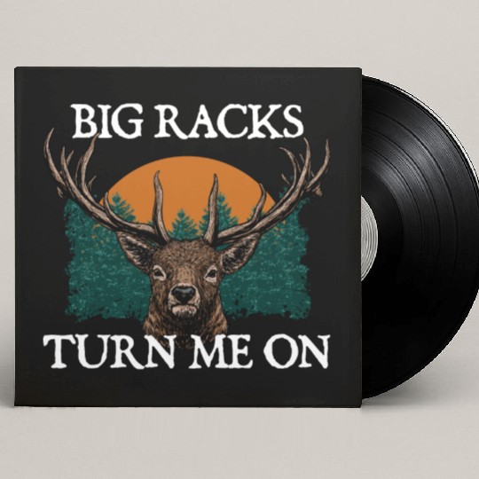 Big Racks Turn Me On Hunting Deer Hunter Elk Funny Custom Vinyl Record Sleeves