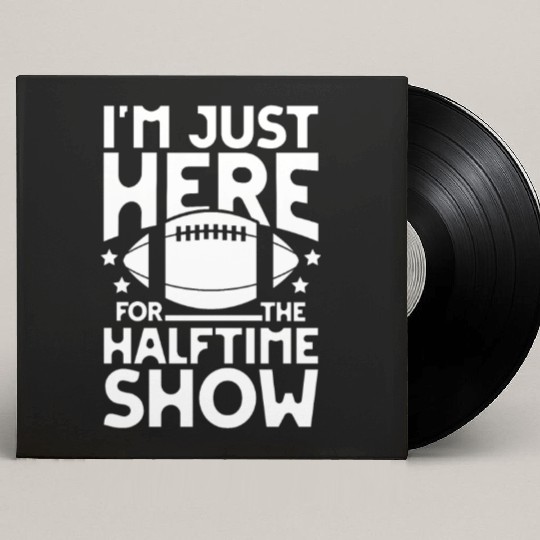 I m just here for the halftime show football Custom Vinyl Record Sleeves