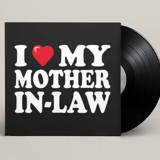 I love my mother-in-law for son-in-law Custom Vinyl Record Sleeves