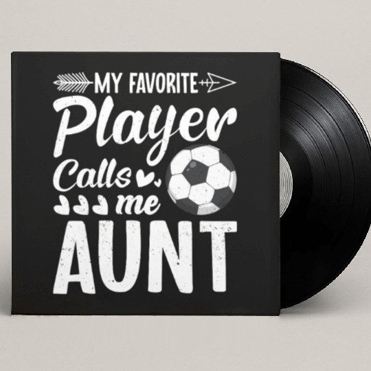 Aunt Soccer My Favorite Player Calls Me Aunt Custom Vinyl Record Sleeves