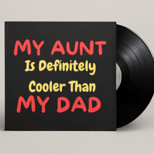 My Aunt Is Definitely Cooler Than My Dad Custom Vinyl Record Sleeves