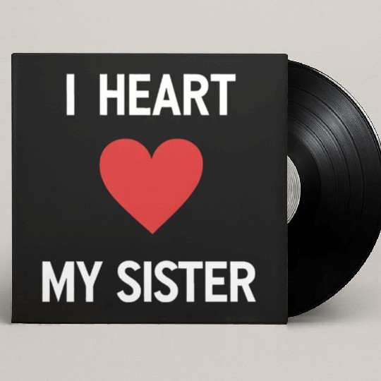 I Love My Sister Family Love Heart Gift Custom Vinyl Record Sleeves