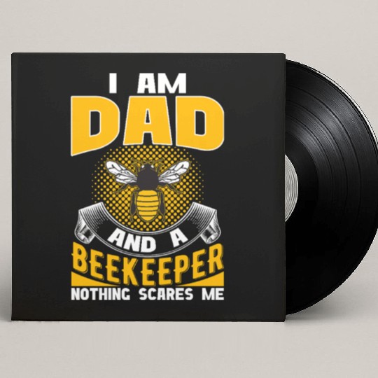I am Dad and A Beekeeper Nothing Scares Me Custom Vinyl Record Sleeves