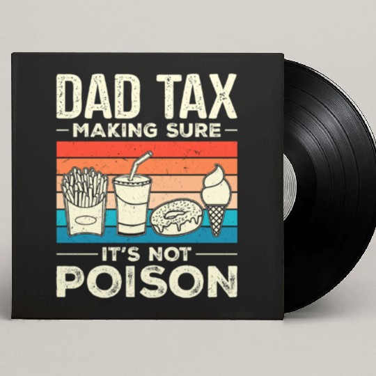 Dad Tax Making Sure It's Not Poison Dadtax Custom Vinyl Record Sleeves