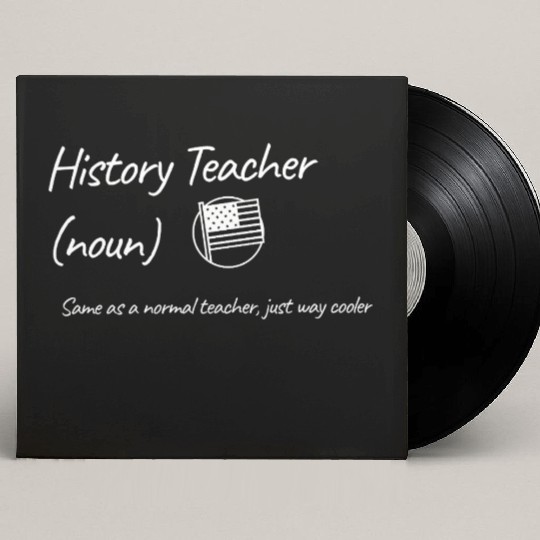History Teacher: Same as a normal teacher…cooler Custom Vinyl Record Sleeves