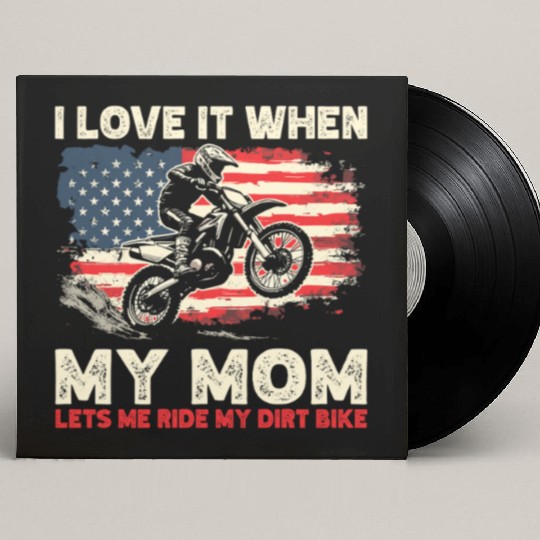 I Love it When My Mom Lets Me Ride My Dirt Bike Custom Vinyl Record Sleeves