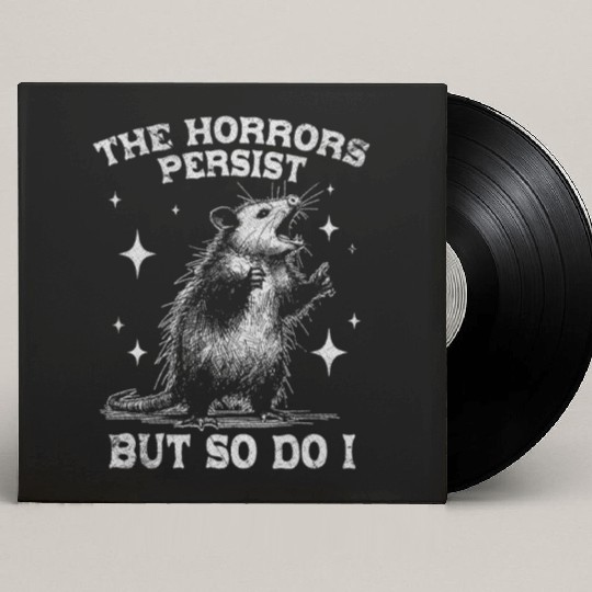 The Horrors Persist But So Do I Funny Opossum Meme Custom Vinyl Record Sleeves