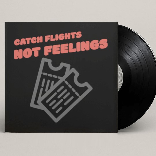 CATCH FLIGHTS NOT FEELINGS Custom Vinyl Record Sleeves
