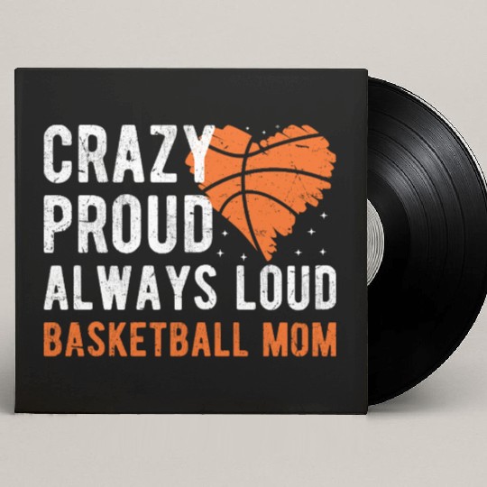 Crazy Proud Always Loud Basketball Mom Basketba Custom Vinyl Record Sleeves