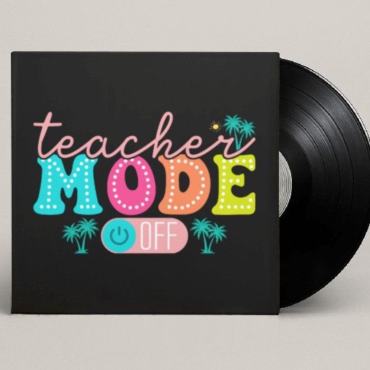 Teacher Mode Off Class Dismissed Teacher Off Du Custom Vinyl Record Sleeves