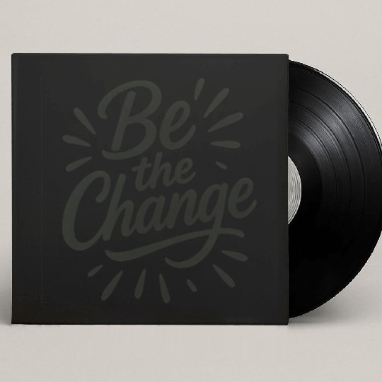 Be the Change – Inspire Progress and Possibility Custom Vinyl Record Sleeves