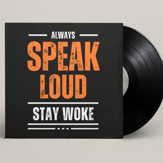 ALWAYS SPEAK LOUD STAY WOKE Custom Vinyl Record Sleeves