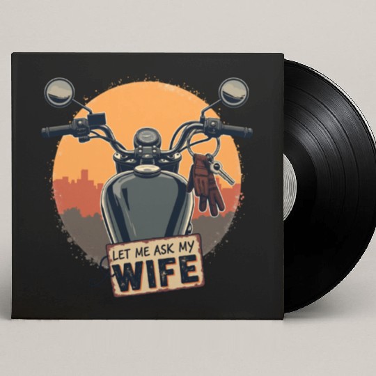 Let Me Ask My Wife Before I Ride Custom Vinyl Record Sleeves