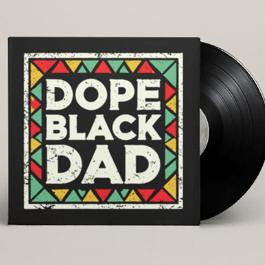 Dope Black Dad Black History Custom Vinyl Record Sleeves