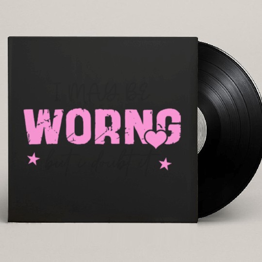 I May Be Wrong Snarky Custom Vinyl Record Sleeves