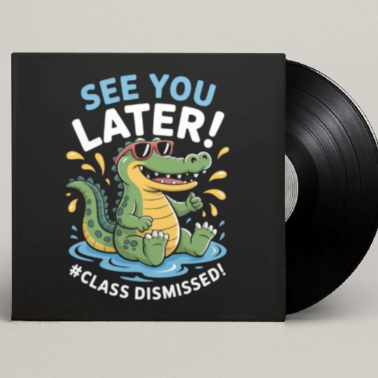 See You Later Alligator Class Dismissed Teacher Custom Vinyl Record Sleeves