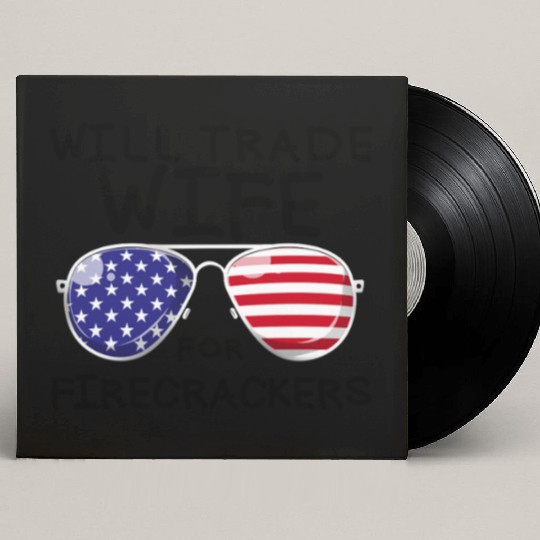 Will Trade Wife For Fireworks Men's 4th Of Julytra Custom Vinyl Record Sleeves